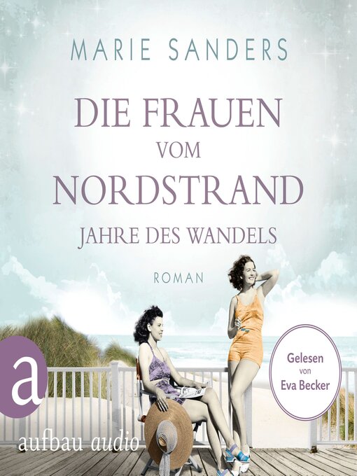 Title details for Die Frauen vom Nordstrand--Jahre des Wandels--Die Seebad-Saga, Band 3 (Ungekürzt) by Marie Sanders - Available